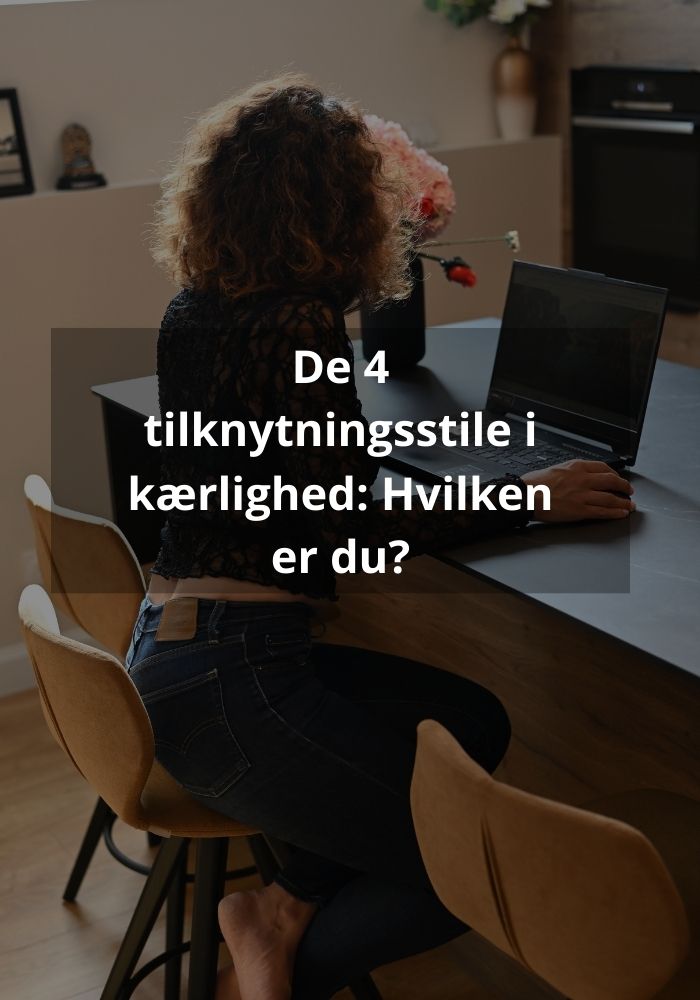 De 4 tilknytningsstile i kærlighed: Hvilken er du?